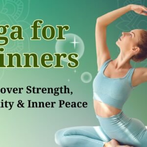 Yoga for Beginners: Discover Strength, Flexibility & Inner Peace